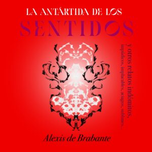 La Antártida de los sentidos y otros relatos indómitos